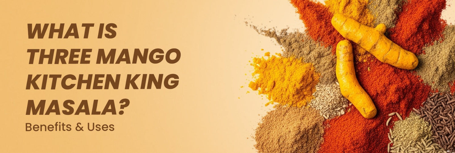 What is Three Mango Kitchen King Masala- Benefits & Uses?
