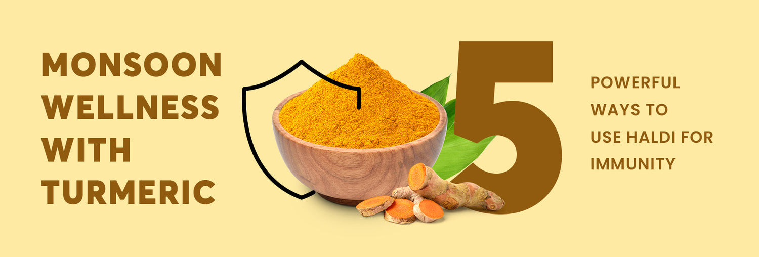 Monsoon Wellness with Turmeric: 5 Powerful Ways to Use Haldi for Immunity