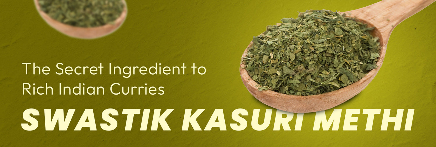 The Secret Ingredient to Rich Indian Curries – Swastik Kasuri Methi