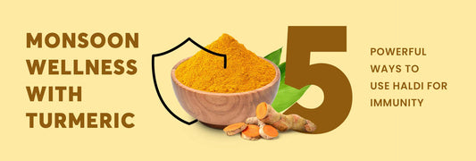 Monsoon Wellness with Turmeric: 5 Powerful Ways to Use Haldi for Immunity
