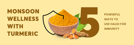 Monsoon Wellness with Turmeric: 5 Powerful Ways to Use Haldi for Immunity