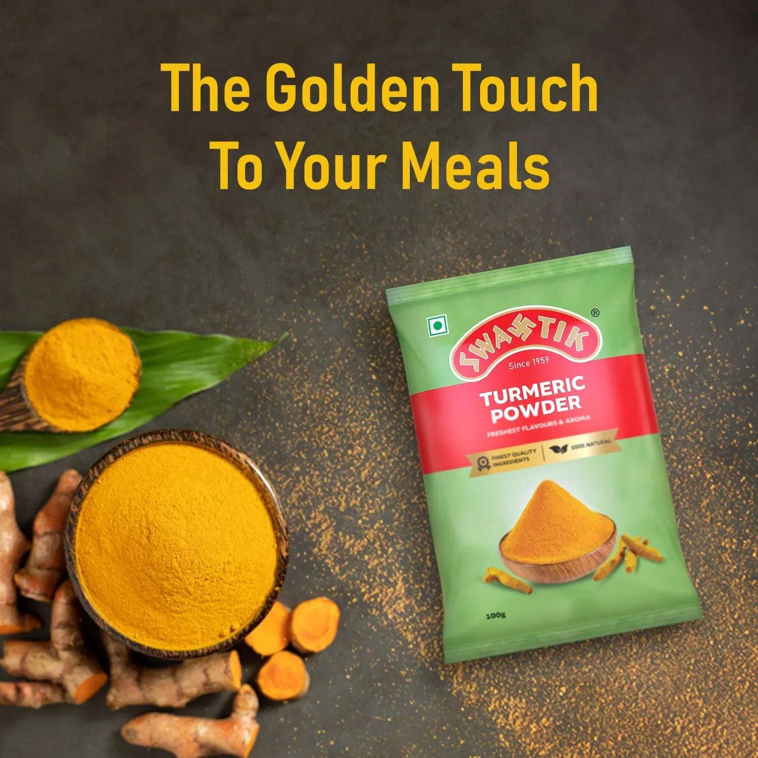 Swastik Turmeric Powder 100g pack placed beside fresh turmeric roots and a bowl of turmeric powder, with text “The Golden Touch to Your Meals” emphasizing purity and color.