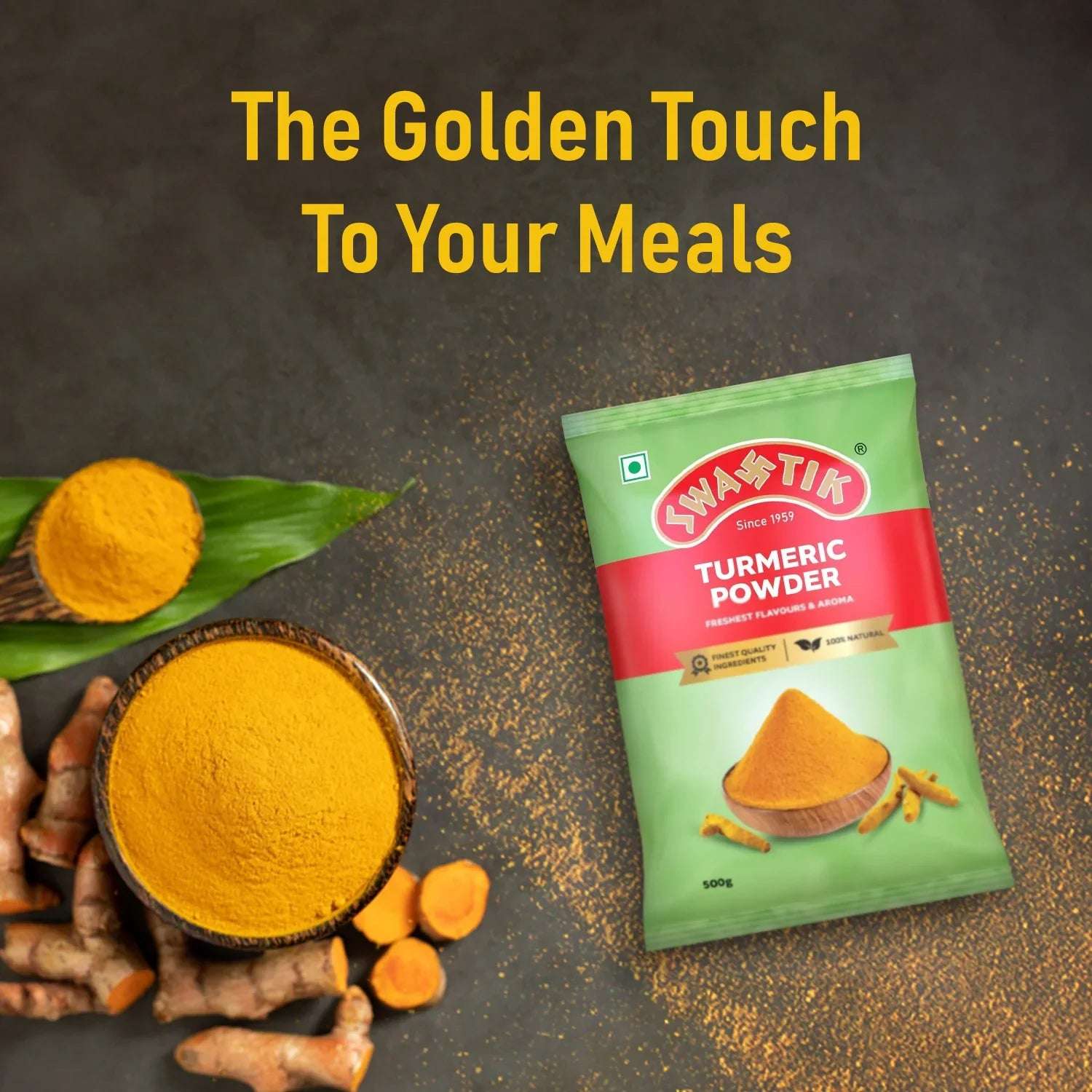 Swastik Turmeric Powder 500g pack placed beside fresh turmeric roots and a bowl of turmeric powder, with text “The Golden Touch to Your Meals” emphasizing purity and color.
